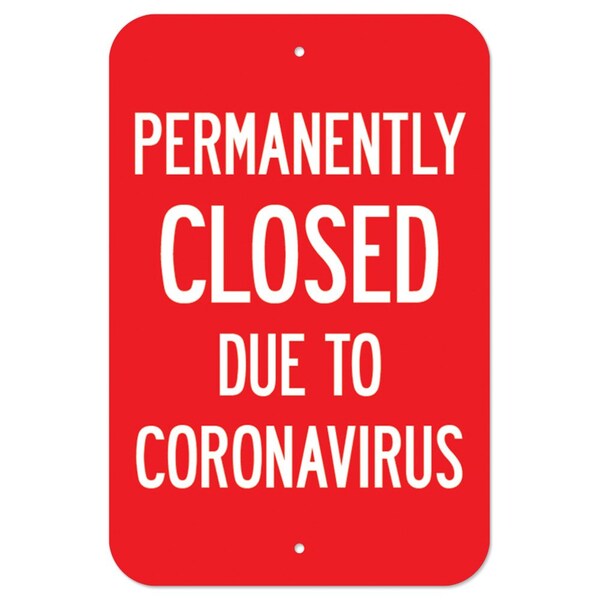 Public Safety Sign-Permanently Closed Due To Coronavirus, Heavy Duty, 7" H, A-1218-25513